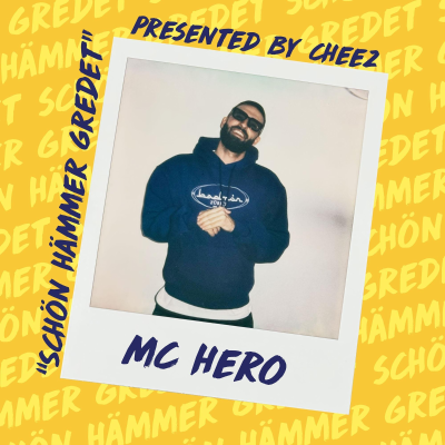 Schön hämmer gredet - der Podcast von Mc Hero, presented by CHEEZ