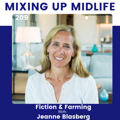 episode 209 Reinvention in Midlife Through Fiction and Farming with Author Jeanne Blasberg artwork