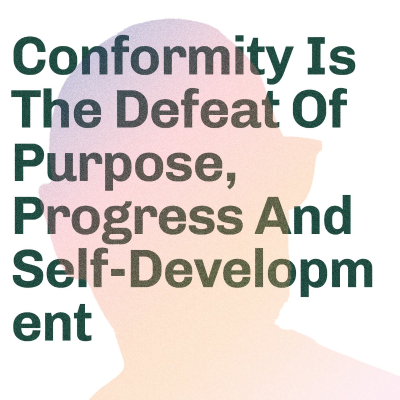 episode Episode 61 | Conformity Is The Defeat Of Purpose, Progress And Self-Development artwork