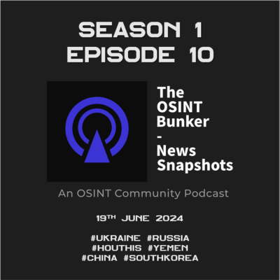 episode The OSINT Bunker - News Snapshots S1E10 (19th June 2024) artwork