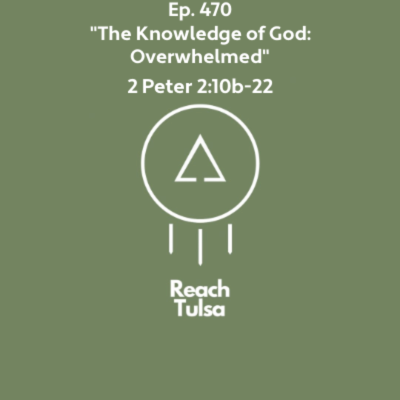 episode Ep. 470 "The Knoweldge of God: Overwhelmed" - 2 Peter 2:10b-22 artwork