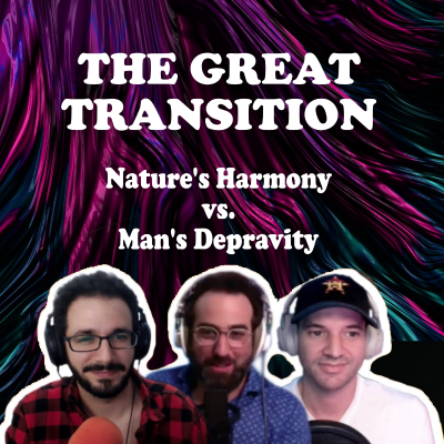 episode The Great Transition - Nature's Harmony vs. Man's Depravity artwork