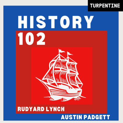 History 102 with WhatifAltHist's Rudyard Lynch and Austin Padgett