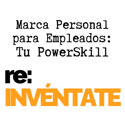 episode Marca Personal para Empleados, Tu Nuevo PowerSkill - re-INVÉNTATE con Luis Ramos artwork