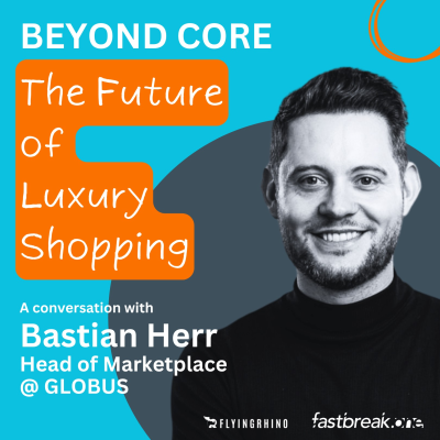 episode The Future of Luxury Shopping: Platforms, Personalization & AI with Bastian Herr (GLOBUS) artwork