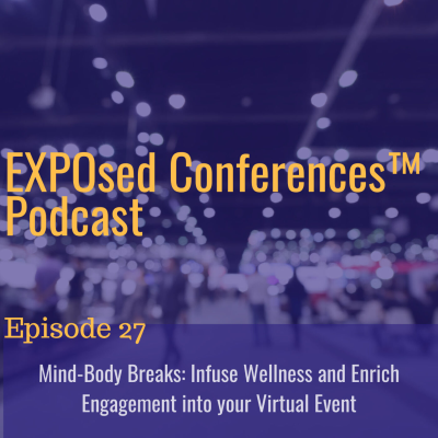 episode Episode 27. Mind-Body Breaks: Infuse Wellness and Enrich Engagement into your Virtual Event artwork