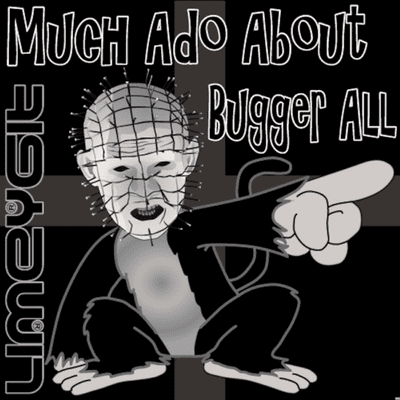 Much Ado About Bugger All