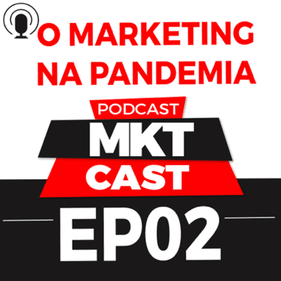 episode EP 02 - MARKETING E A PANDEMIA - #MKTcast artwork