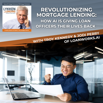episode Revolutionizing Mortgage Lending – How AI Is Giving Loan Officers Their Lives Back with Troy Kennedy and Jodi Perry of LoanWorks.AI artwork