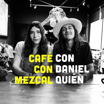 episode Café con Mezcal con Daniel Quién artwork