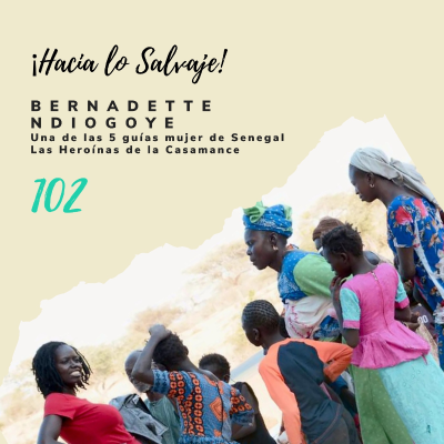 Hacia lo Salvaje - 102. Las Heroínas de la Casamance en Senegal con Bernadette