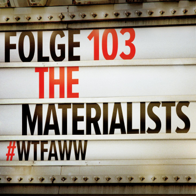 episode The Materialists | Episode 103 | WTFAWW artwork