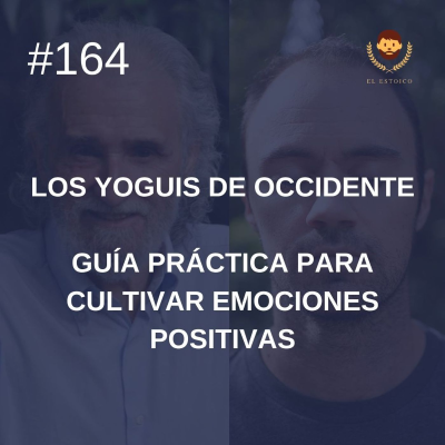 episode #164: Guía práctica para cultivar emociones positivas, con Ramiro Calle (Los Yoguis de Occidente) artwork