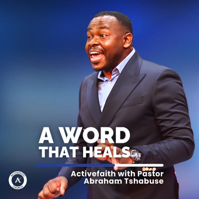 episode A Word That Heals | Pastor Abraham Tshabuse | Activefaith Church artwork