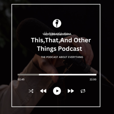 This,That,And Other Things Podcast