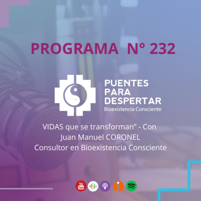 episode Programa N°232 de Puentes para Despertar, ¨Vidas Que Se Transforman, con Juan Manuel Coronel¨ artwork