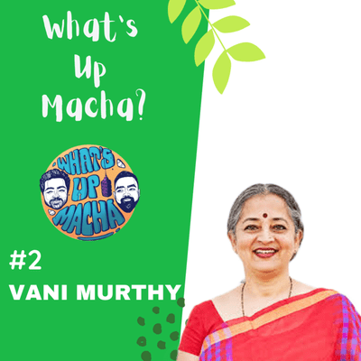 episode What's Up Macha? #2 Vani Murthy, One of India's Leading Sustainability Advocates artwork
