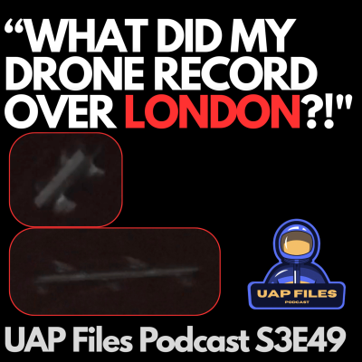 episode UFO? What Did My Drone Record Over London?! Footage & Interview w/ Pilot | UAP Files Podcast S3E49 artwork