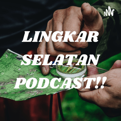 LINGKAR SELATAN PODCAST!!