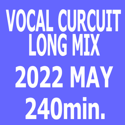 episode Episode 140: 2022 MAY Vocal Circuit Mix :: 240min-Long Mix (^o^)v artwork