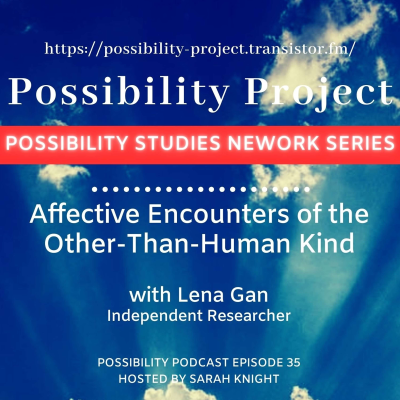 episode Affective Encounters of the Other-Than-Human Kind. Episode 35 (Possibility Studies Network Series) artwork