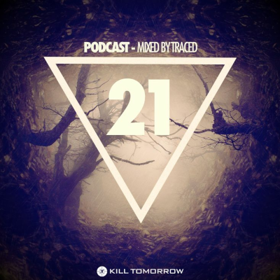 episode KILL TOMORROW PODCAST 021 [Mixed by Traced] artwork