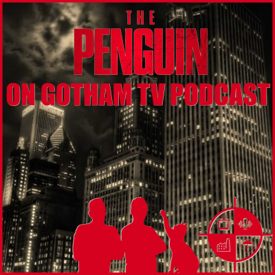 The Penguin: on Gotham TV Podcast