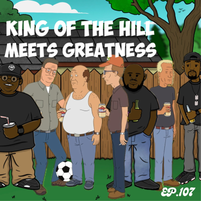 episode King of the hill meets Greatness | Ep.107 artwork