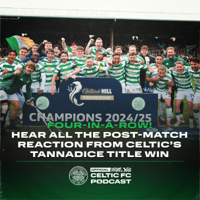 episode Four-in-a-Row! Hear all the post-match reaction from Celtic’s Tannadice title win! artwork