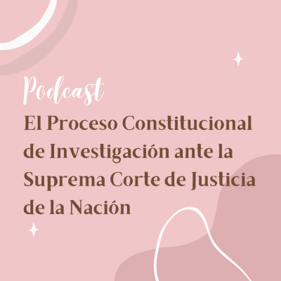 episode El Proceso Constitucional de Investigación ante la Suprema Corte de Justicia de la Nación artwork