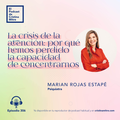 episode La crisis de la atención: por qué hemos perdido la capacidad de concentrarnos, con Marian Rojas Estapé. Episodio 306 artwork