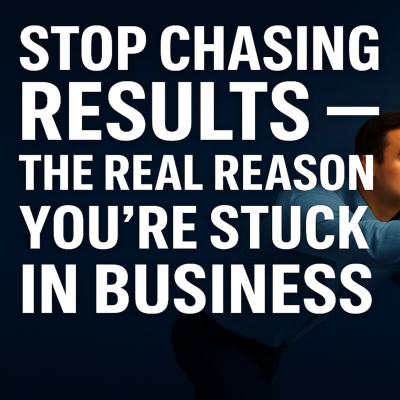 episode Stop Chasing Results — The Real Reason You’re Stuck in Business artwork