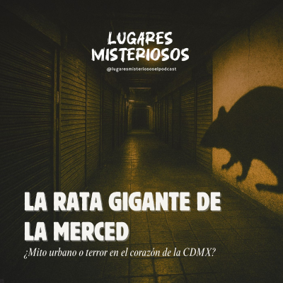 episode La Rata Gigante de La Merced: ¿Mito urbano o terror en el corazón de la CDMX? artwork