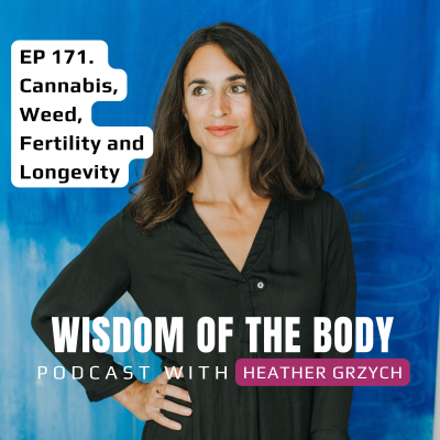 episode 171. Heather Grzych on Cannabis, Weed, Fertility and Longevity artwork