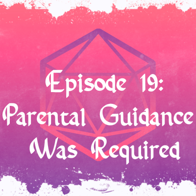 episode 19. Parental Guidance Was Required artwork