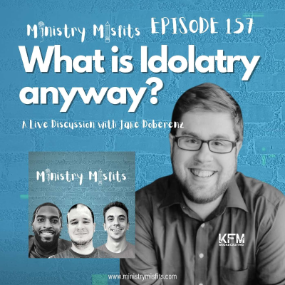 episode Ministry Misfits Episode 157: What is Idolatry Anyway? A live discussion with Jake Doberenz artwork