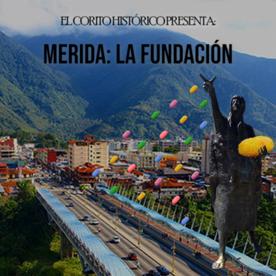 episode El Corito Histórico #115 - La fundación de Mérida artwork