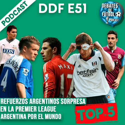 episode TOP 5 REFUERZOS ARGENTINOS SORPRESA en la PREMIER LEAGUE | Argentina por el mundo | Debates de Fútbol artwork