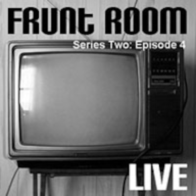 episode Frunt Room Series 2: Episode 4 'Live' artwork