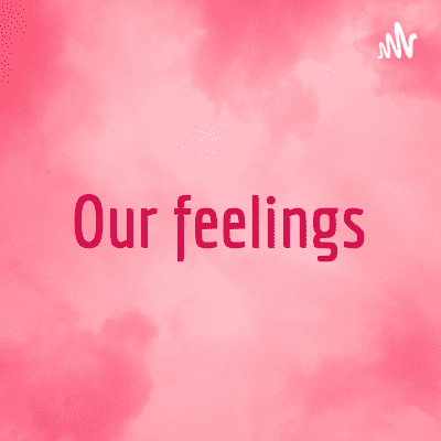Our feelings