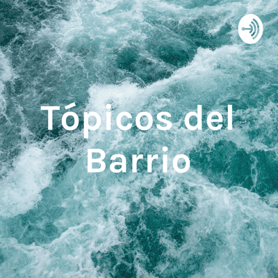 episode Tópicos del Barrio - Capitulo 7 artwork