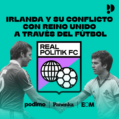 episode 1x07 Irlanda y su conflicto con Reino Unido a través del fútbol. artwork