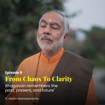 episode Bhagavan remembers the past, present, and future | From Chaos To Clarity | Episode 8 artwork