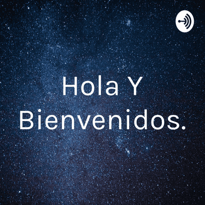 Hola Y Bienvenidos.