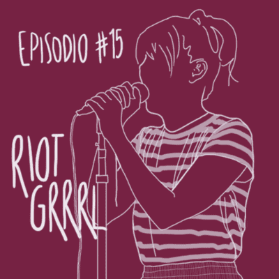 episode #15 - Riot Grrrl artwork