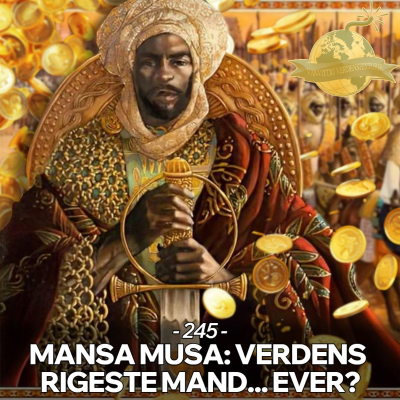 episode #245: Mansa Musa: Verdens Rigeste Mand... Ever? artwork