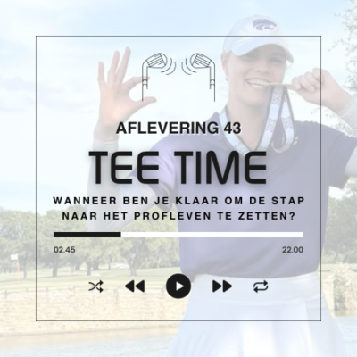 episode Tee Time aflevering 43: Wanneer ben je klaar om de stap naar het profleven te zetten? artwork