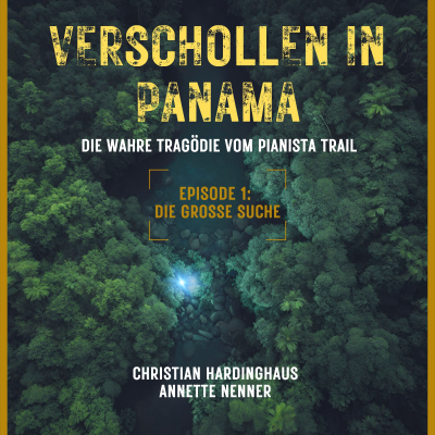 Die grosse Suche - Verschollen in Panama - Die wahre Tragödie vom Pianista Trail - Der Fall Kris Kremers und Lisanne Froon, Episode 1 (Ungekürzt)