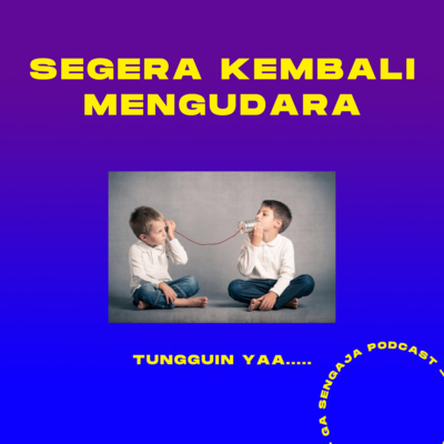 episode SEGERA KEMBALI HADIR | GA SENGAJA PODCAST artwork