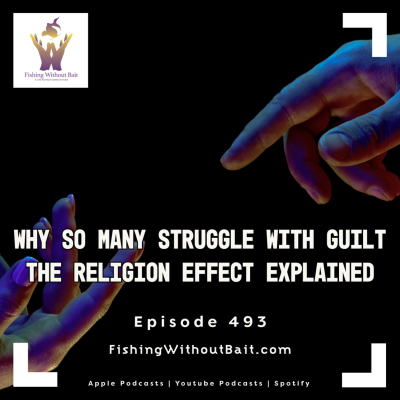 episode Why So Many Struggle With Guilt — The Religion Effect Explained | Episode 493 artwork